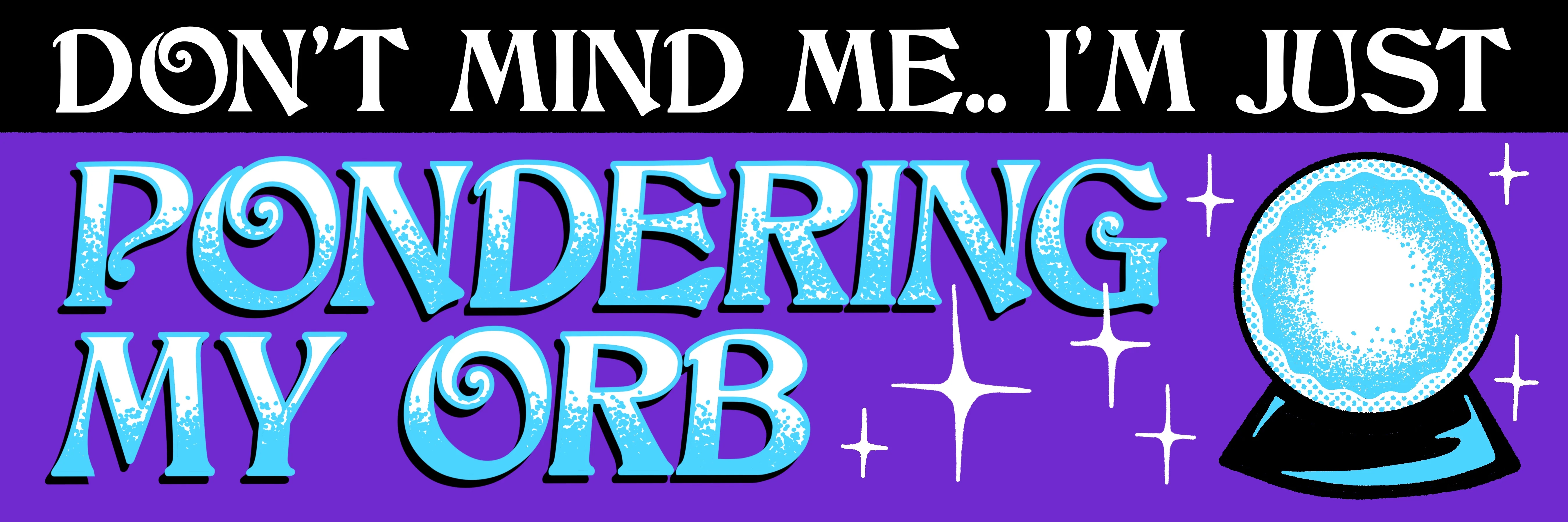 Pondering My Orb Bumper Sticker